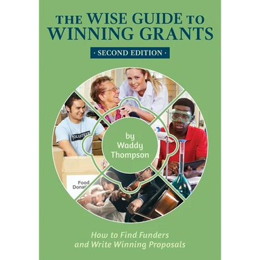 The Wise Guide to Winning Grants: How to Find Funders and Write Winning Proposals