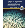 Toward the Development of a Regulatory Framework for Polymetallic Nodule Exploitation in the Area: ISA Technical Study No: 11