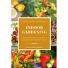 Indoor Gardening: Growing Herbs, Greens, & Vegetables Under Lights