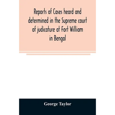 Reports of cases heard and determined in the Supreme court of judicature at Fort William in Bengal, from January, 1847, to December, 1848, both inclus