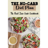 The No-Carb Diet Plan: The Real Zero Carb Cookbook