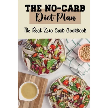 The No-Carb Diet Plan: The Real Zero Carb Cookbook