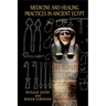 Medicine and Healing Practices in Ancient Egypt