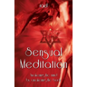 Sensual Meditation: Awakening the Mind by Awakening the Body