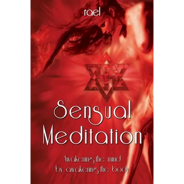 Sensual Meditation: Awakening the Mind by Awakening the Body