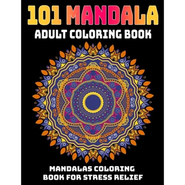 101 Mandala Adult Coloring Book: Mandalas Coloring Book For Stress Relief: Relaxation Mandala Designs