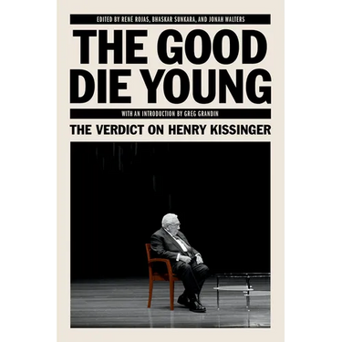 The Good Die Young: The Verdict on Henry Kissinger