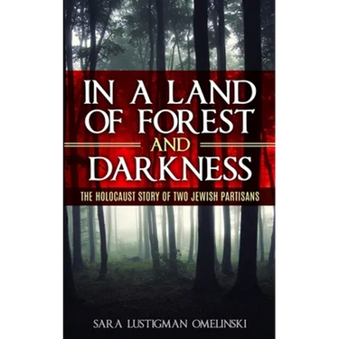 In a Land of Forest and Darkness: The Holocaust Story of two Jewish Partisans