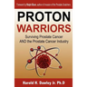 Proton Warriors: Surviving Prostate Cancer AND the Prostate Cancer Industry
