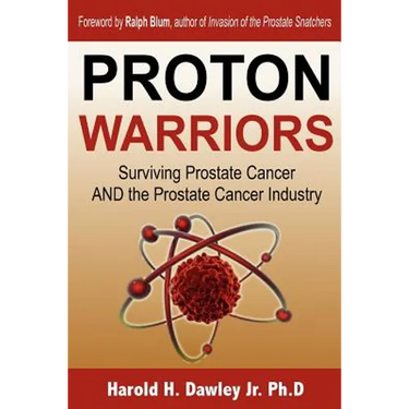 Proton Warriors: Surviving Prostate Cancer AND the Prostate Cancer Industry