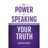 The Power of Speaking Your Truth: How to Become Confident and Assertive