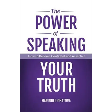 The Power of Speaking Your Truth: How to Become Confident and Assertive