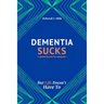 Dementia Sucks But Life Doesn't Have To: A Guided Journal for Family Caregivers of Dementia and Alzheimer's Patients
