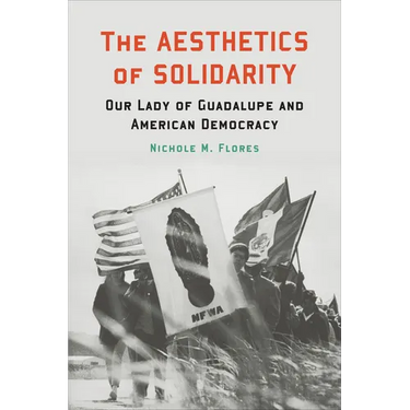 The Aesthetics of Solidarity: Our Lady of Guadalupe and American Democracy