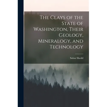 The Clays of the State of Washington, Their Geology, Mineralogy, and Technology