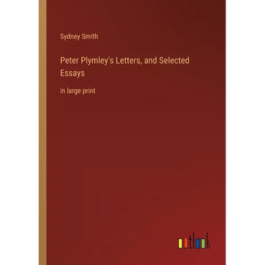 Peter Plymley's Letters, and Selected Essays: in large print