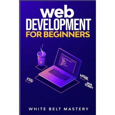 Web Development for beginners: Learn HTML/CSS/Javascript step by step with this Coding Guide, Programming Guide for beginners, Website development