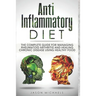 Anti-Inflammatory Diet: The Complete Guide for Managing Rheumatoid Arthritis and Healing Chronic Disease Using Healthy Food