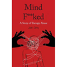 Mind F**ked: A Story of Therapy Abuse