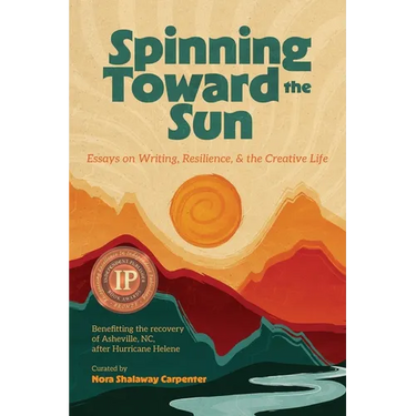 Spinning Toward the Sun: Essays on Writing, Resilience, & the Creative Life
