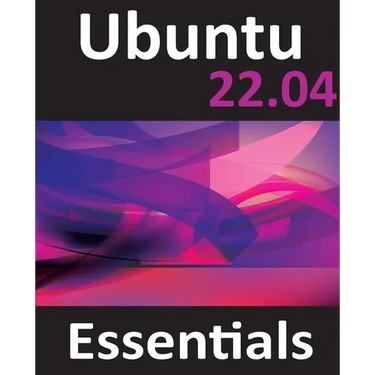 Ubuntu 22.04 Essentials: A Guide to Ubuntu 22.04 Desktop and Server Editions