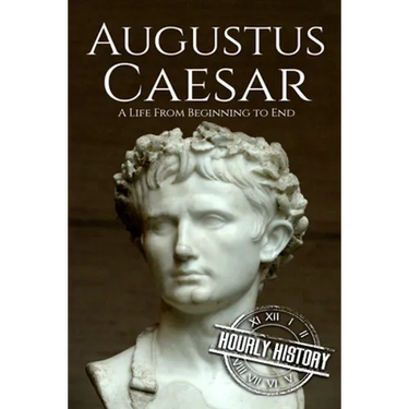 Augustus Caesar: A Life From Beginning to End