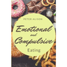 Emotional And Compulsive Eating: Discover how to Stop Binge Eating Disorders and Love Yourself Better