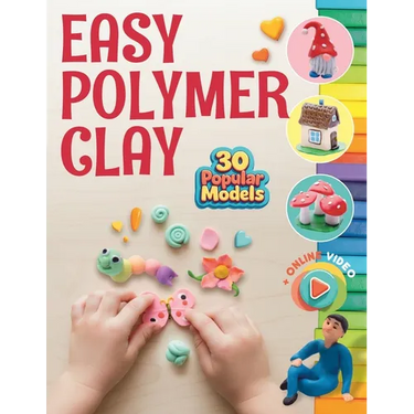 Easy Polymer Clay for Kids: 30 Popular Models + Online Video. First Book Step by Step