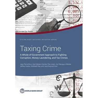 Taxing Crime: A Whole-of-Government Approach to Fighting Corruption, Money Laundering, and Tax Crimes