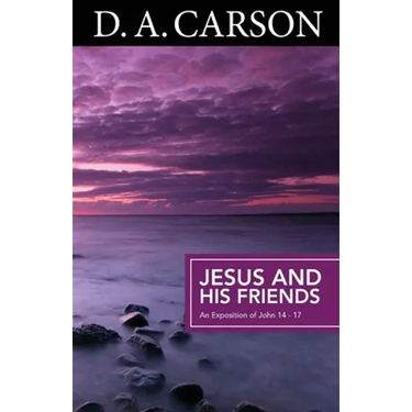 Jesus and His Friends: An Exposition of Matthew 5-7