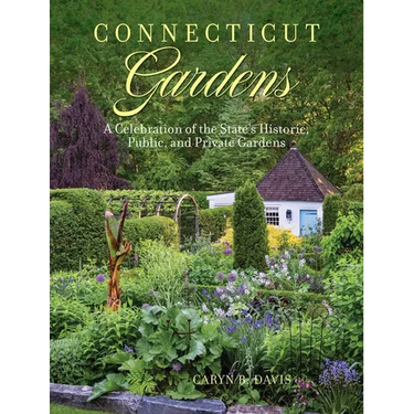 Connecticut Gardens: A Celebration of the State's Historic, Public, and Private Gardens