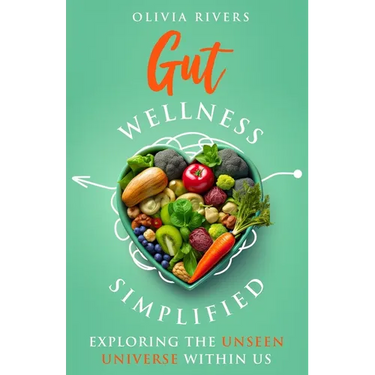 Gut Wellness Simplified: Exploring The Unseen Universe Within Us