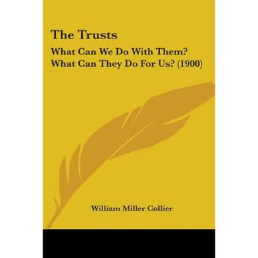 The Trusts: What Can We Do With Them? What Can They Do For Us? (1900)