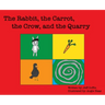 The Rabbit, The Carrot, The Crow, & The Quarry