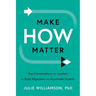 Make HOW Matter: Key Conversations for Leaders to Build Alignment and Accelerate Growth