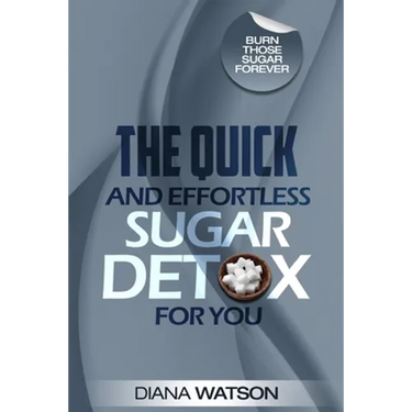 Sugar Detox - The Quick and Effortless Sugar Detox For You
