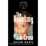 The Haunting of Jim Crow