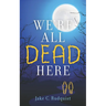 We're All Dead Here