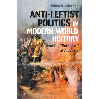 Anti-Leftist Politics in Modern World History: Avoiding 'Socialism' at All Costs