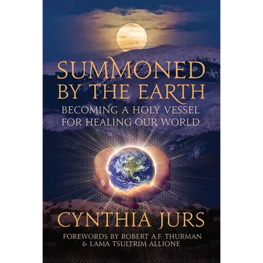 Summoned by the Earth: Becoming a Holy Vessel for Healing Our World
