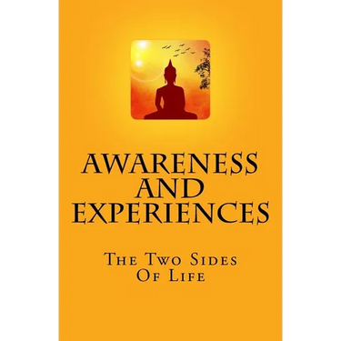 Awareness And Experiences: The Two Sides Of Life
