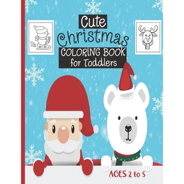 Cute Christmas Coloring Book For Toddlers: Ages 2-5 - 30 Cute Christmas Coloring Pages Featuring Santa, Christmas Trees, Kids, Snowman, Reindeers...-