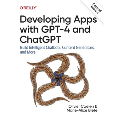 Developing Apps with GPT-4 and ChatGPT: Build Intelligent Chatbots, Content Generators, and More