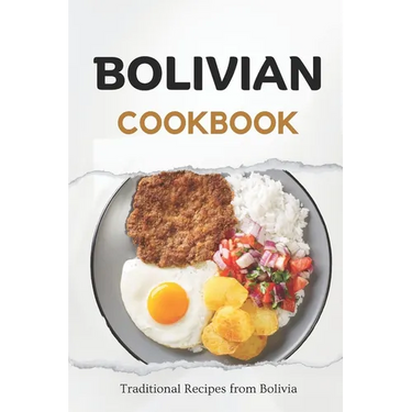 Bolivian Cookbook: Traditional Recipes from Bolivia