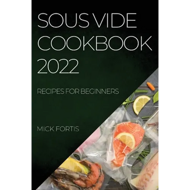 Sous Vide Cookbook 2022: Recipes for Beginners