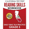 CALIFORNIA TEST PREP Reading Skills Workbook Daily SBAC ELA Practice Grade 5: Preparation for the Smarter Balanced Assessments