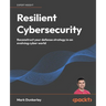 Resilient Cybersecurity: Reconstruct your defense strategy in an evolving cyber world
