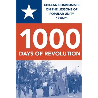 1000 Days of Revolution: Chilean Communists on the Lessons of Popular Unity 1970-73