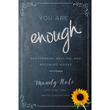 You Are Enough: Heartbreak, Healing, and Becoming Whole