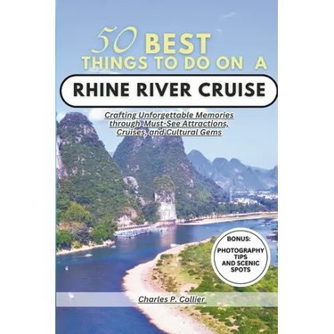 Best 50 things to do on a Rhine river cruise: Crafting Unforgettable Memories through Must-See Attractions, Cruises, and Cultural Gems